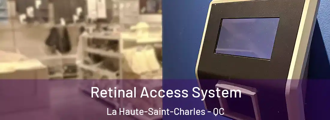  Retinal Access System La Haute-Saint-Charles - QC