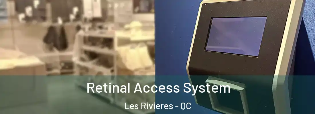  Retinal Access System Les Rivieres - QC