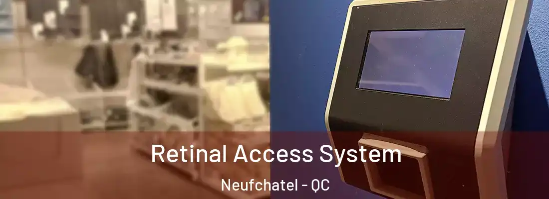  Retinal Access System Neufchatel - QC