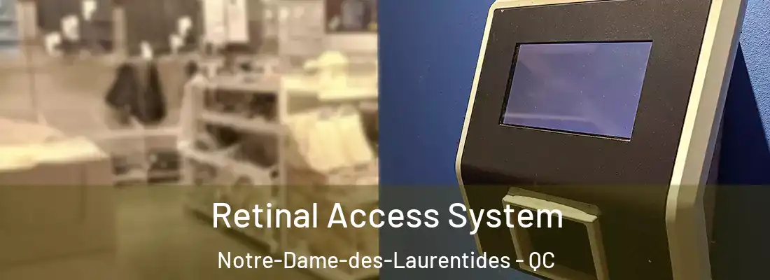  Retinal Access System Notre-Dame-des-Laurentides - QC