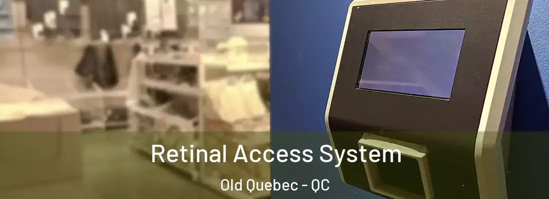  Retinal Access System Old Quebec - QC