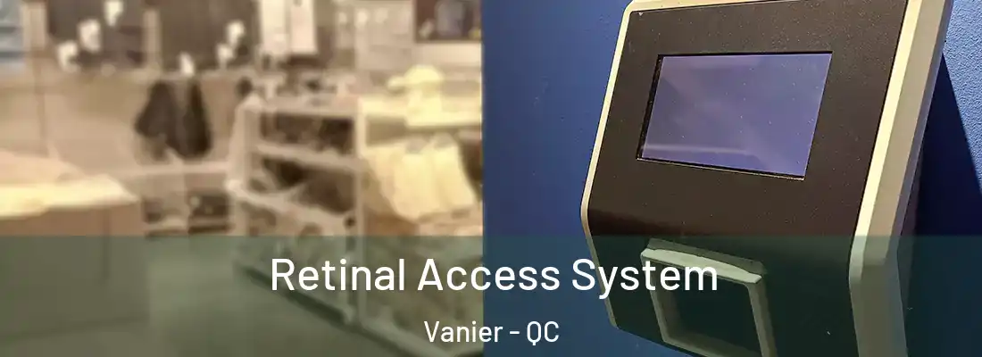  Retinal Access System Vanier - QC