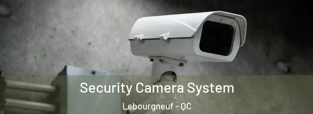  Security Camera System Lebourgneuf - QC