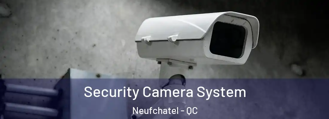  Security Camera System Neufchatel - QC