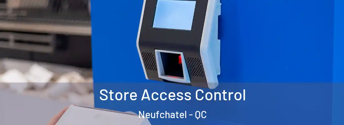  Store Access Control Neufchatel - QC