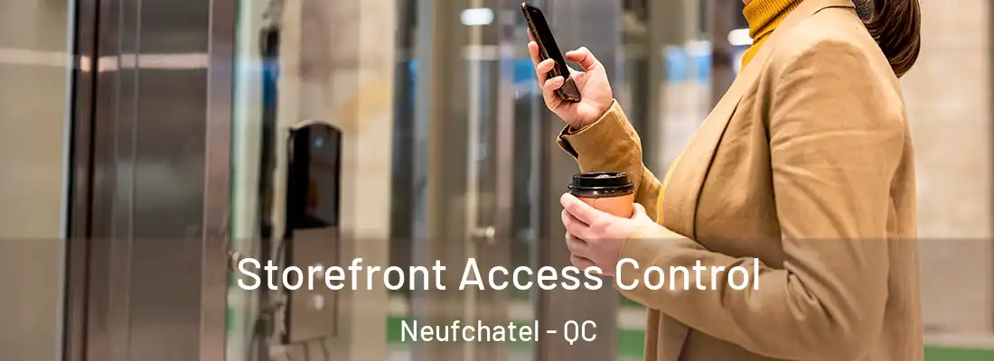  Storefront Access Control Neufchatel - QC