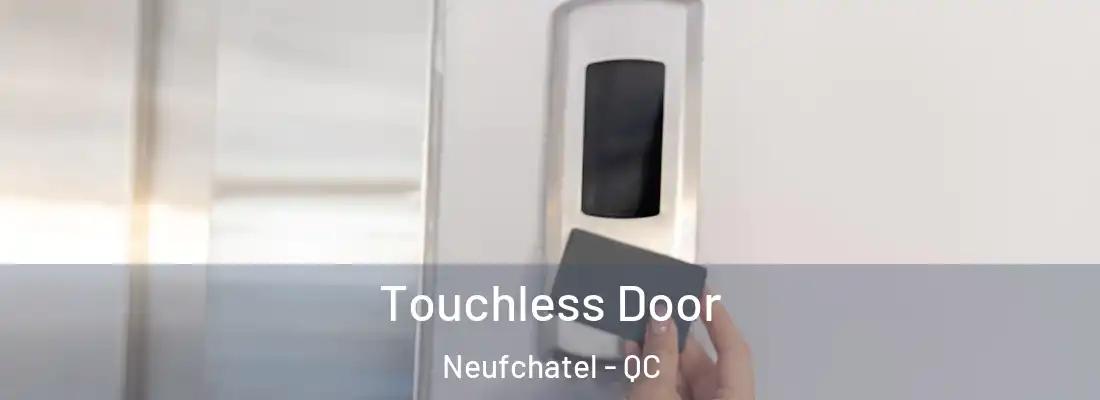  Touchless Door Neufchatel - QC
