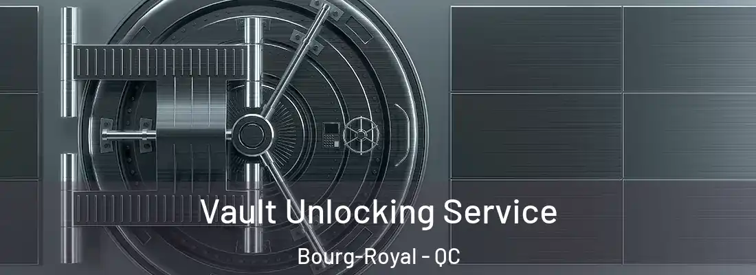  Vault Unlocking Service Bourg-Royal - QC