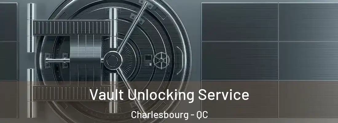  Vault Unlocking Service Charlesbourg - QC