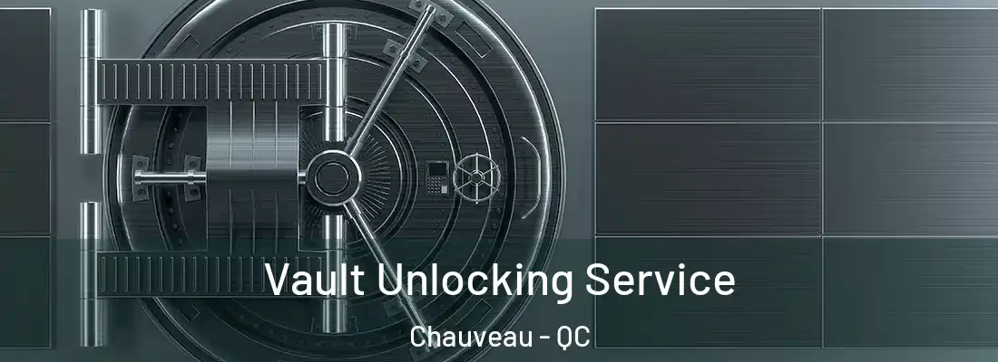  Vault Unlocking Service Chauveau - QC