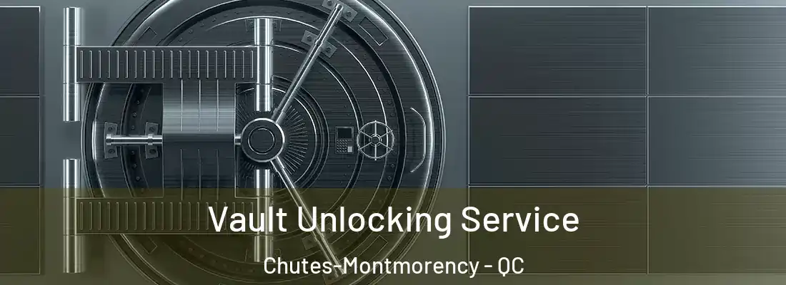  Vault Unlocking Service Chutes-Montmorency - QC
