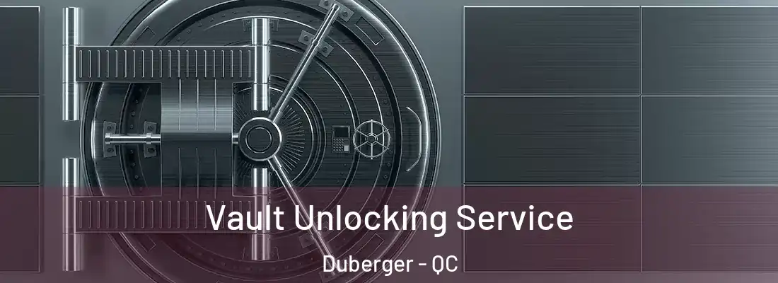  Vault Unlocking Service Duberger - QC
