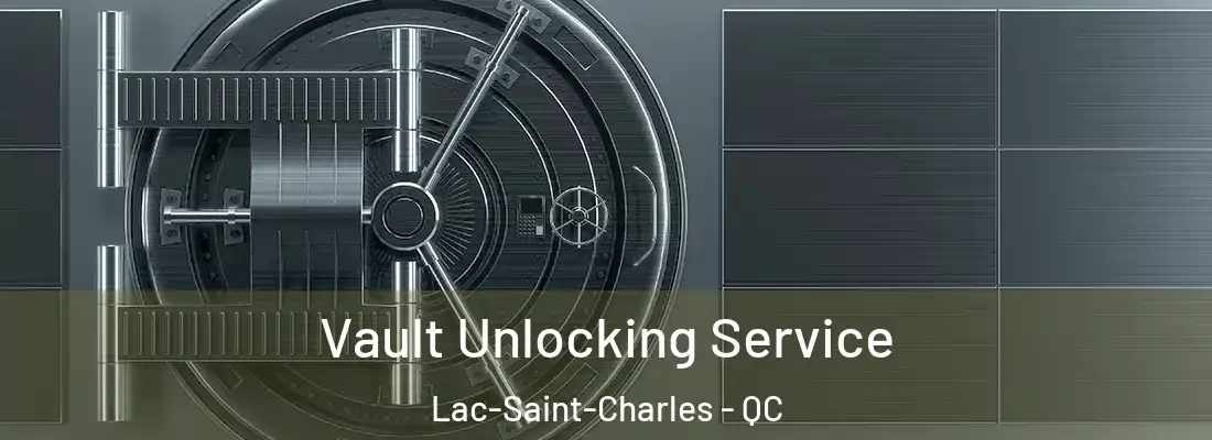  Vault Unlocking Service Lac-Saint-Charles - QC