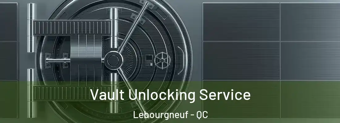  Vault Unlocking Service Lebourgneuf - QC