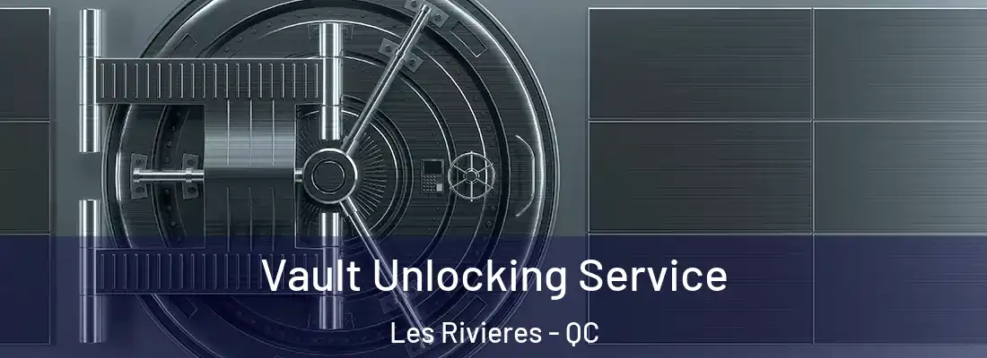  Vault Unlocking Service Les Rivieres - QC