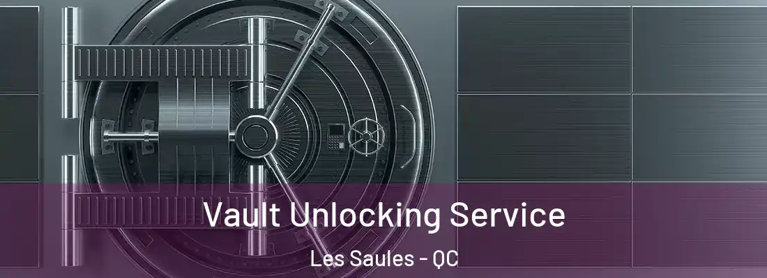  Vault Unlocking Service Les Saules - QC