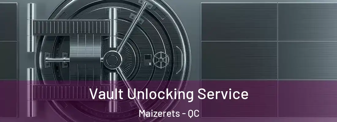  Vault Unlocking Service Maizerets - QC