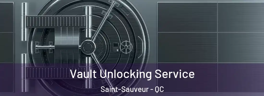  Vault Unlocking Service Saint-Sauveur - QC